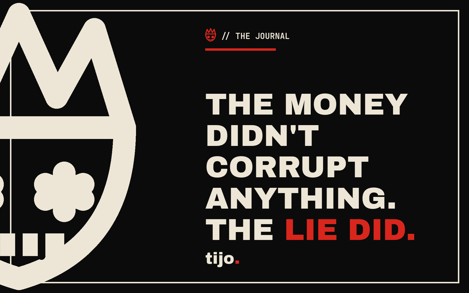 The money didn't corrupt anything. The lie did.