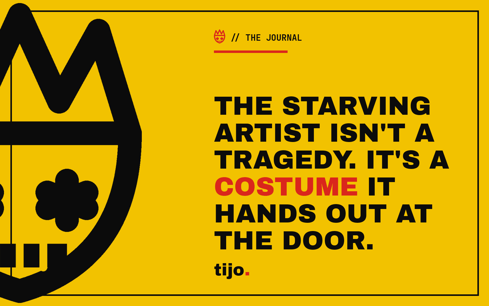 The starving artist isn't a tragedy. It's a costume it hands out at the door.