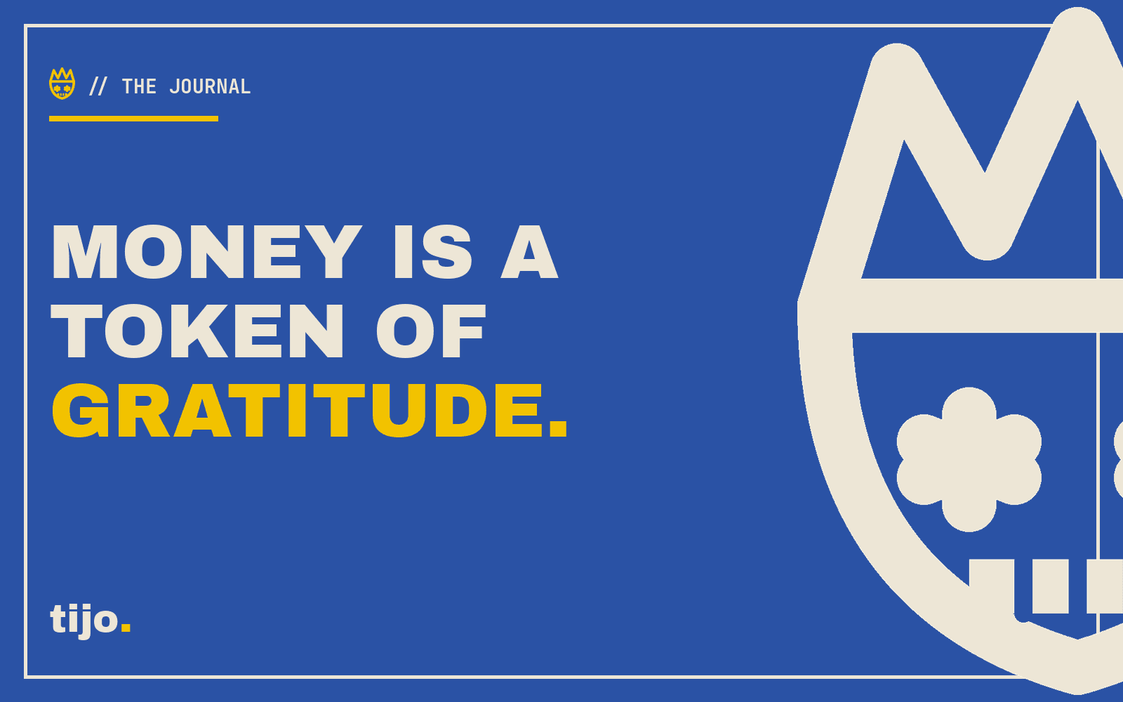 Money is a token of gratitude.