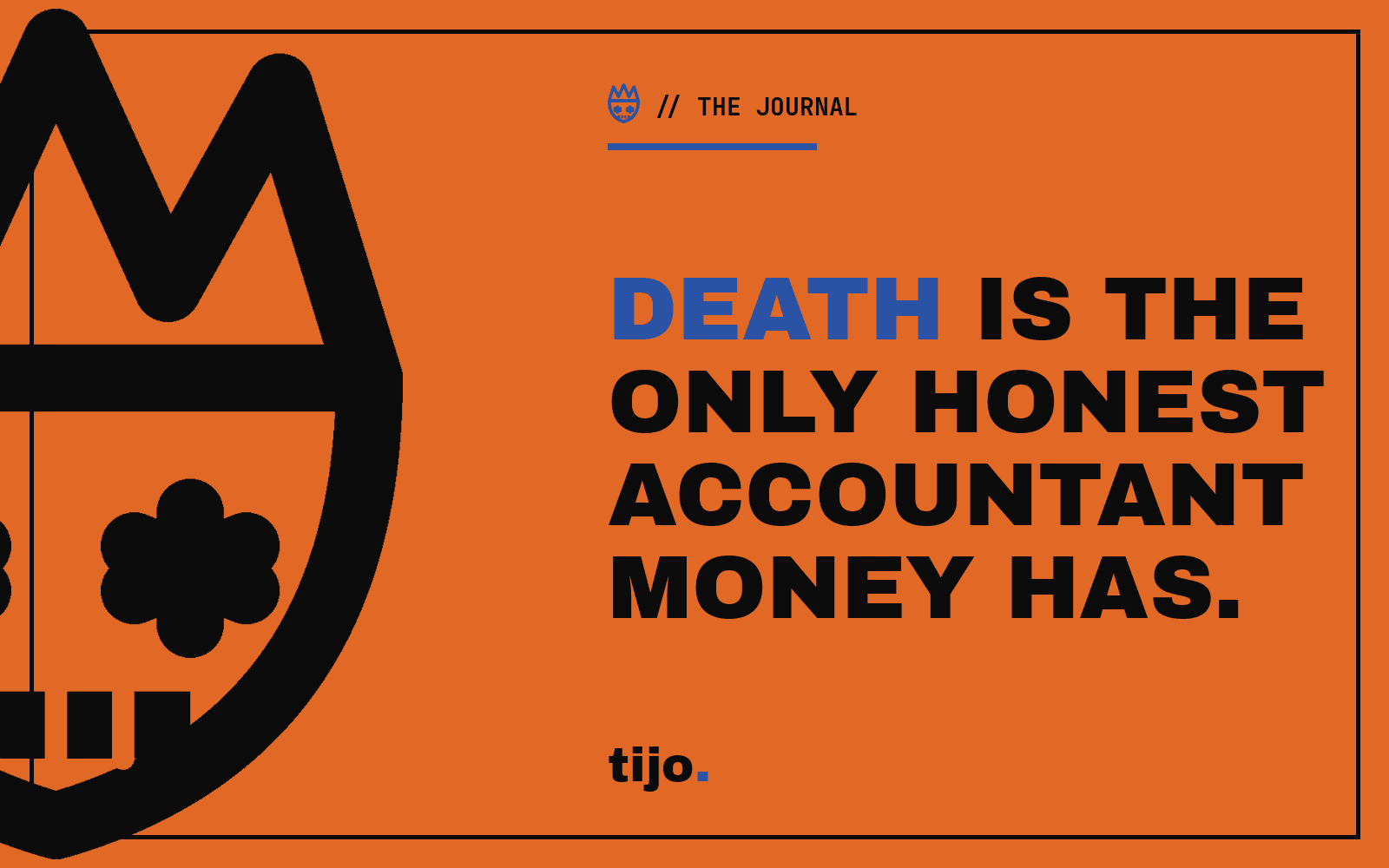Death is the only honest accountant money has.